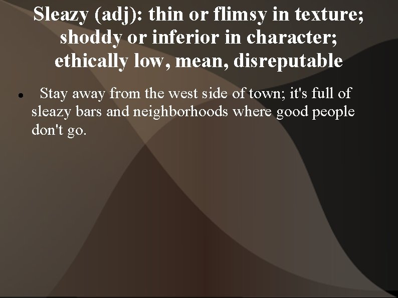 Sleazy (adj): thin or flimsy in texture; shoddy or inferior in character; ethically low,