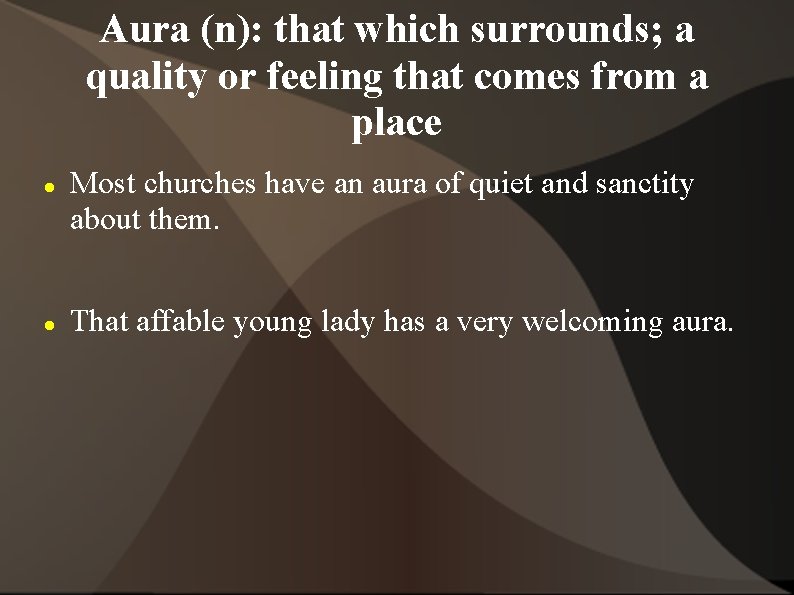 Aura (n): that which surrounds; a quality or feeling that comes from a place