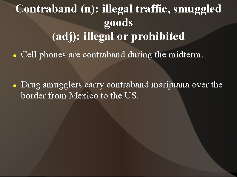 Contraband (n): illegal traffic, smuggled goods (adj): illegal or prohibited Cell phones are contraband