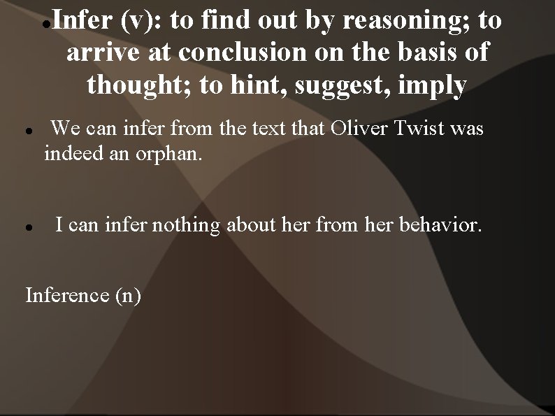  Infer (v): to find out by reasoning; to arrive at conclusion on the
