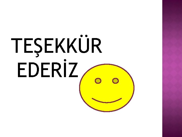 TEŞEKKÜR EDERİZ 