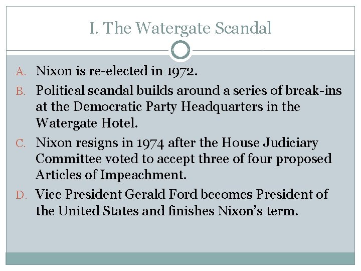 I. The Watergate Scandal A. Nixon is re-elected in 1972. B. Political scandal builds