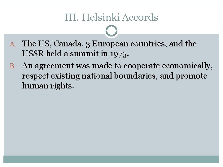 III. Helsinki Accords A. The US, Canada, 3 European countries, and the USSR held