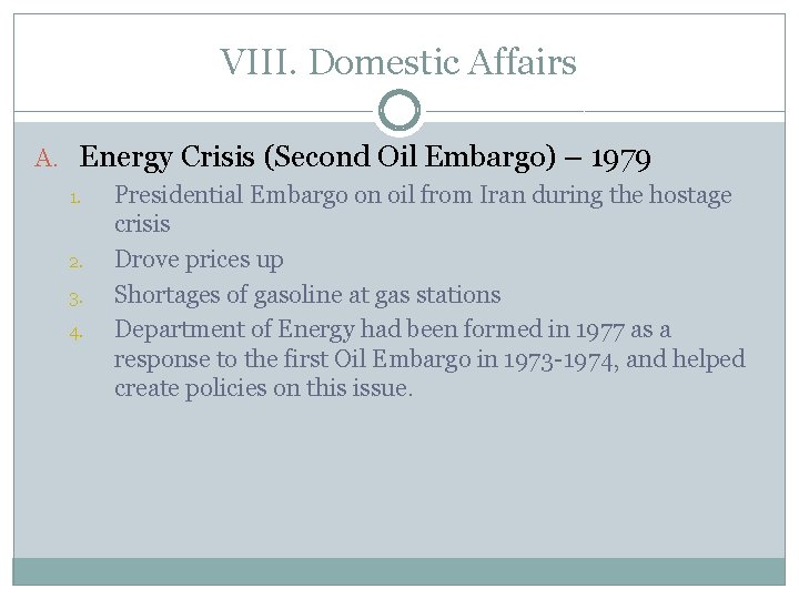 VIII. Domestic Affairs A. Energy Crisis (Second Oil Embargo) – 1979 1. 2. 3.