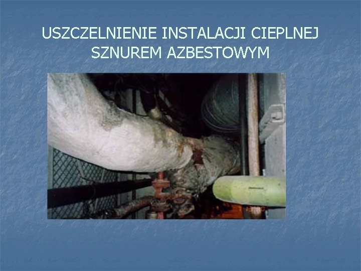 USZCZELNIENIE INSTALACJI CIEPLNEJ SZNUREM AZBESTOWYM 