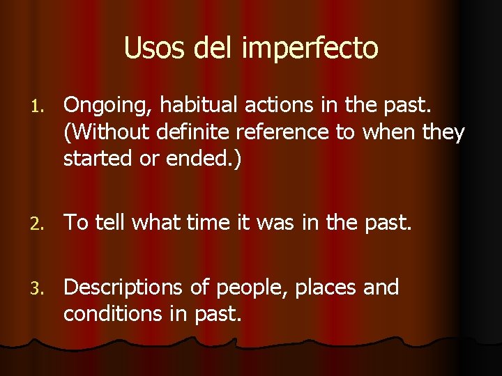 Usos del imperfecto 1. Ongoing, habitual actions in the past. (Without definite reference to