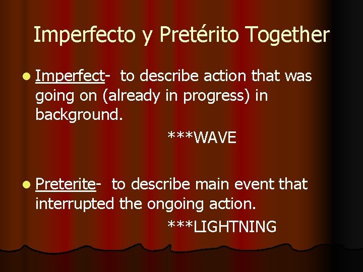 Imperfecto y Pretérito Together l Imperfect- to describe action that was going on (already