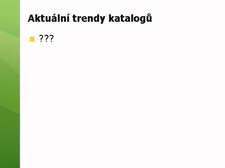 Aktuální trendy katalogů ? ? ? 