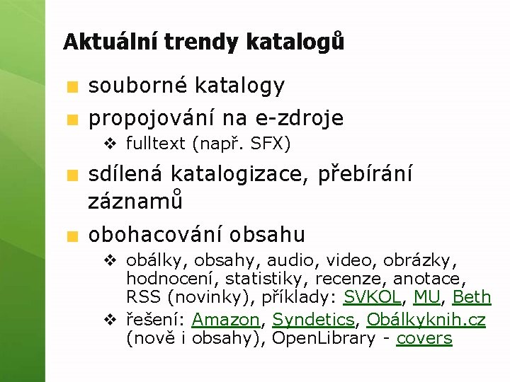 Aktuální trendy katalogů souborné katalogy propojování na e-zdroje v fulltext (např. SFX) sdílená katalogizace,