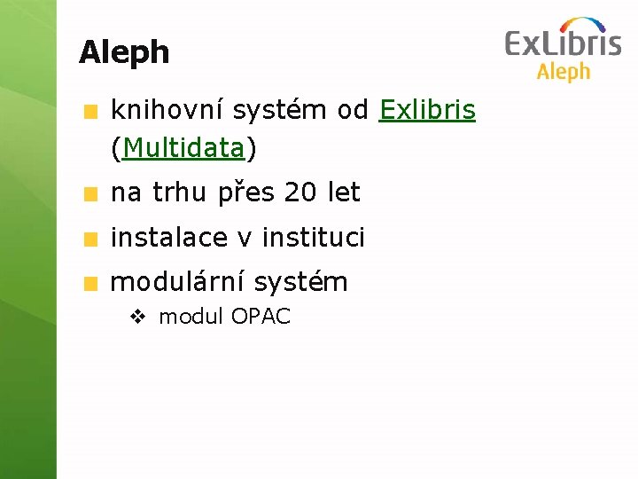 Aleph knihovní systém od Exlibris (Multidata) na trhu přes 20 let instalace v instituci