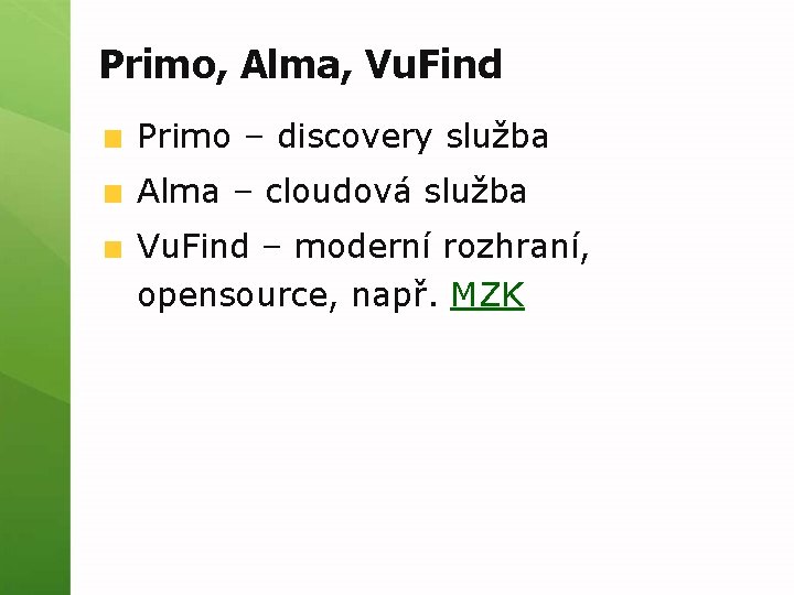 Primo, Alma, Vu. Find Primo – discovery služba Alma – cloudová služba Vu. Find