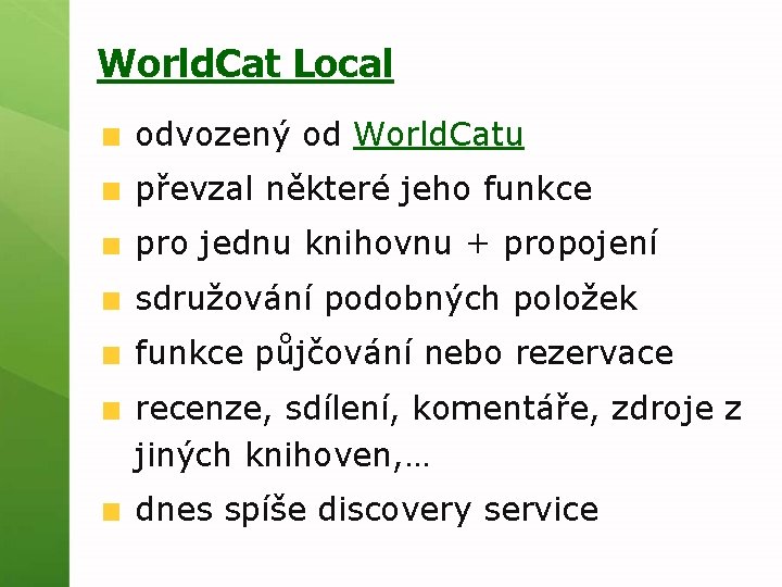 World. Cat Local odvozený od World. Catu převzal některé jeho funkce pro jednu knihovnu