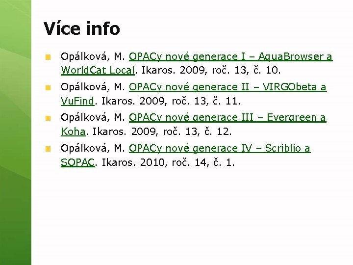 Více info Opálková, M. OPACy nové generace I – Aqua. Browser a World. Cat