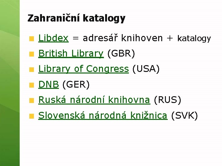 Zahraniční katalogy Libdex = adresář knihoven + katalogy British Library (GBR) Library of Congress