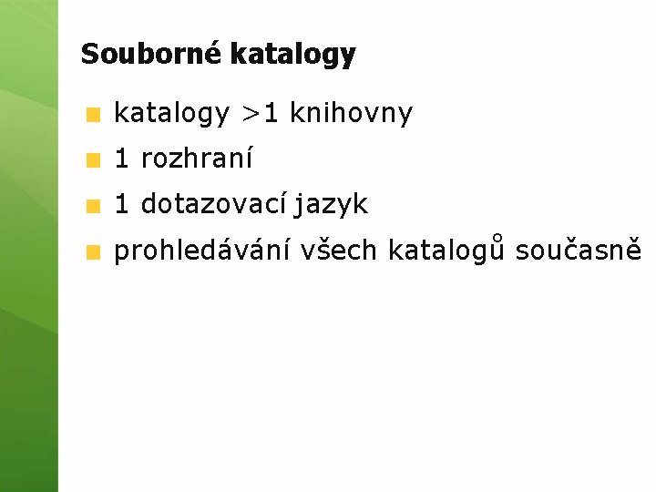 Souborné katalogy >1 knihovny 1 rozhraní 1 dotazovací jazyk prohledávání všech katalogů současně 