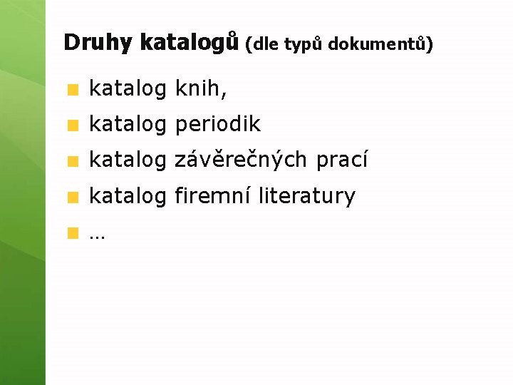 Druhy katalogů (dle typů dokumentů) katalog knih, katalog periodik katalog závěrečných prací katalog firemní