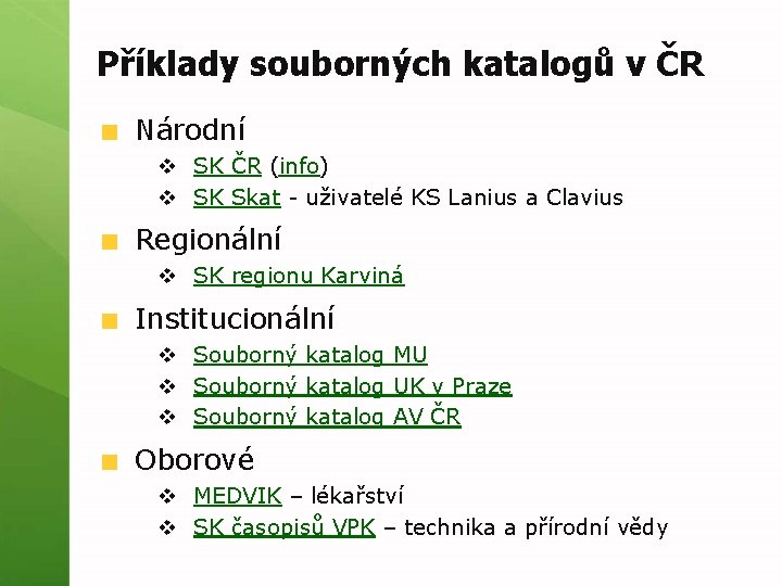 Příklady souborných katalogů v ČR Národní v SK ČR (info) v SK Skat -