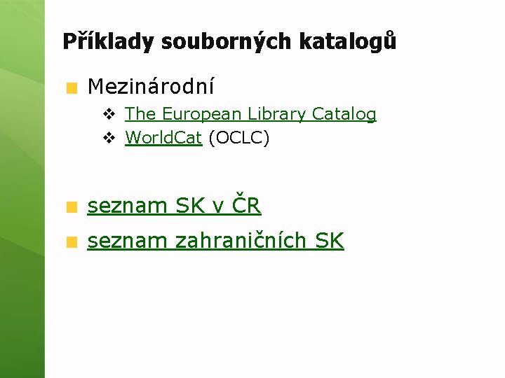 Příklady souborných katalogů Mezinárodní v The European Library Catalog v World. Cat (OCLC) seznam