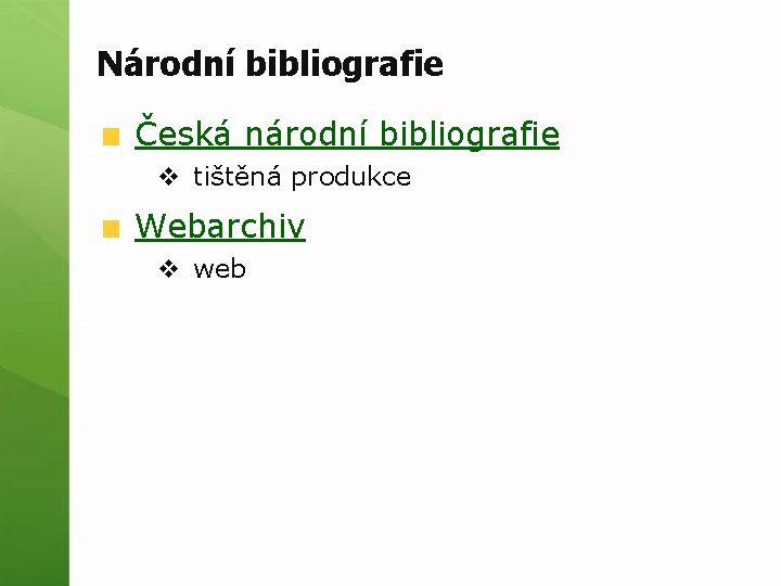 Národní bibliografie Česká národní bibliografie v tištěná produkce Webarchiv v web 