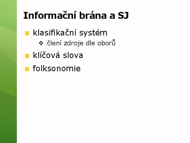 Informační brána a SJ klasifikační systém v člení zdroje dle oborů klíčová slova folksonomie