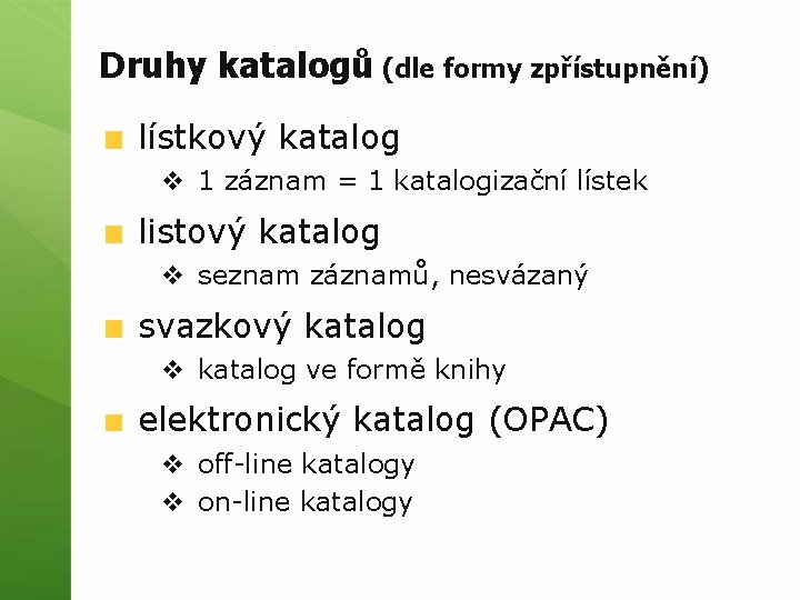 Druhy katalogů (dle formy zpřístupnění) lístkový katalog v 1 záznam = 1 katalogizační lístek