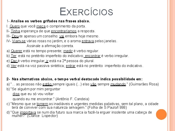 EXERCÍCIOS 1 - Analise os verbos grifados nas frases abaixo. I. Quero que você