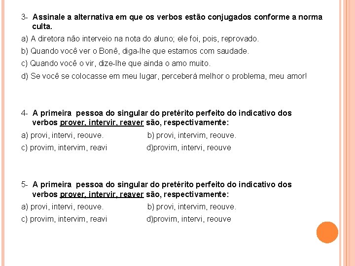 3 - Assinale a alternativa em que os verbos estão conjugados conforme a norma