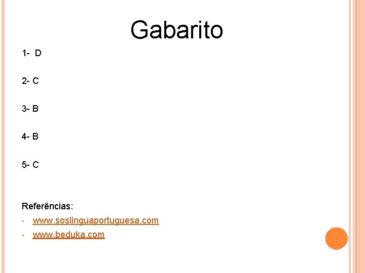 Gabarito 1 - D 2 - C 3 - B 4 - B 5