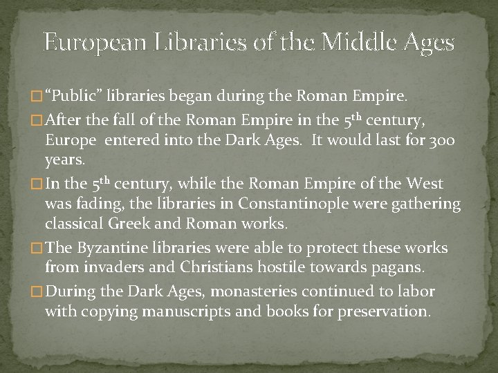 European Libraries of the Middle Ages � “Public” libraries began during the Roman Empire.