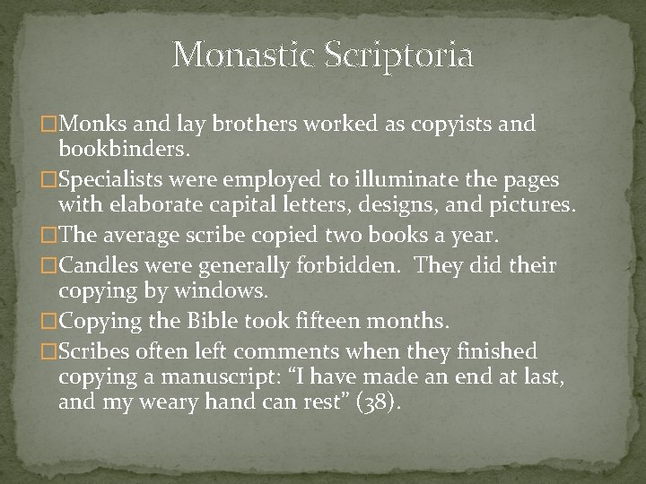 Monastic Scriptoria �Monks and lay brothers worked as copyists and bookbinders. �Specialists were employed
