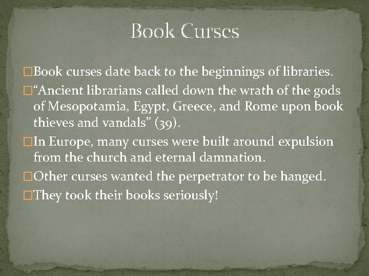 Book Curses �Book curses date back to the beginnings of libraries. �“Ancient librarians called