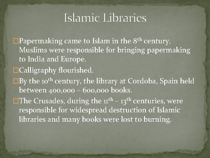 Islamic Libraries �Papermaking came to Islam in the 8 th century. Muslims were responsible