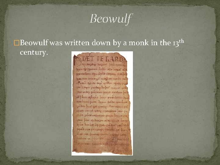 Beowulf �Beowulf was written down by a monk in the 13 th century. 