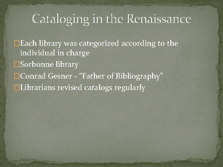 Cataloging in the Renaissance �Each library was categorized according to the individual in charge