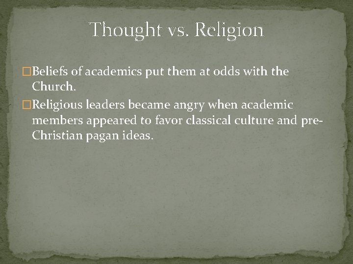 Thought vs. Religion �Beliefs of academics put them at odds with the Church. �Religious