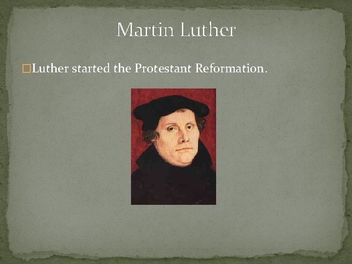 Martin Luther �Luther started the Protestant Reformation. 