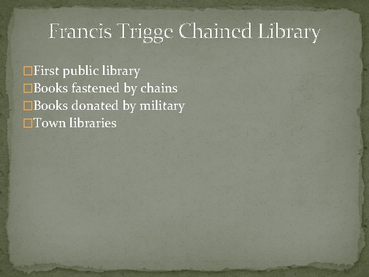 Francis Trigge Chained Library �First public library �Books fastened by chains �Books donated by