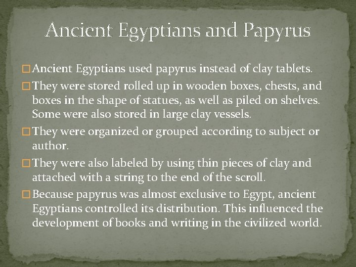 Ancient Egyptians and Papyrus � Ancient Egyptians used papyrus instead of clay tablets. �