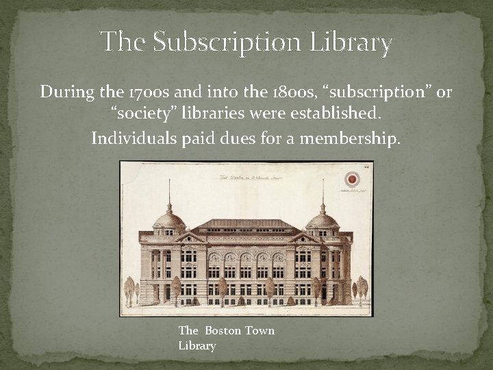 The Subscription Library During the 1700 s and into the 1800 s, “subscription” or