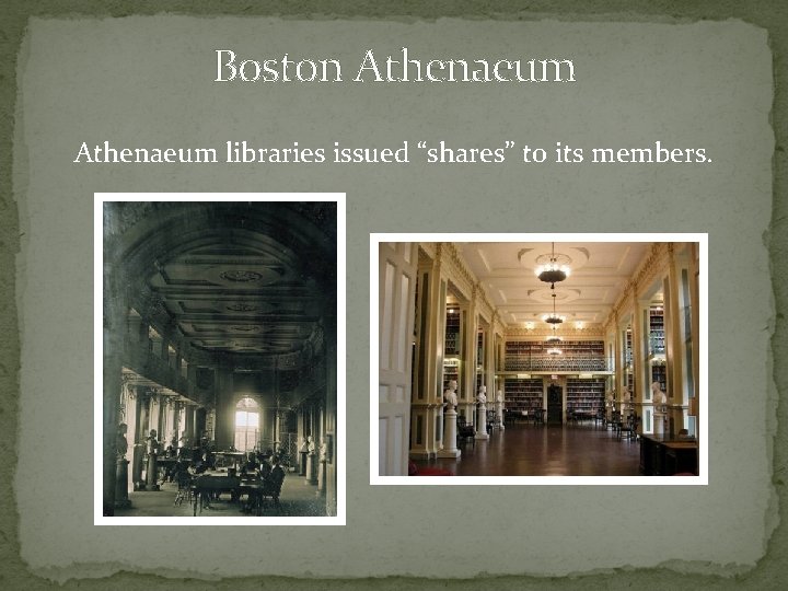 Boston Athenaeum libraries issued “shares” to its members. 