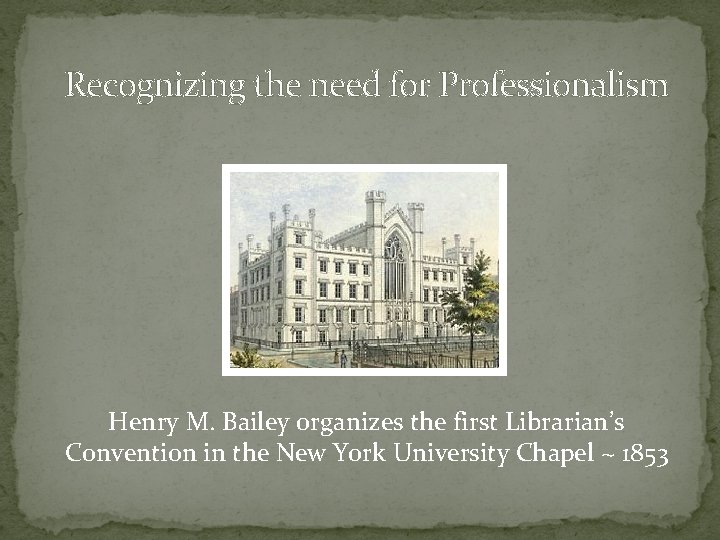 Recognizing the need for Professionalism Henry M. Bailey organizes the first Librarian’s Convention in