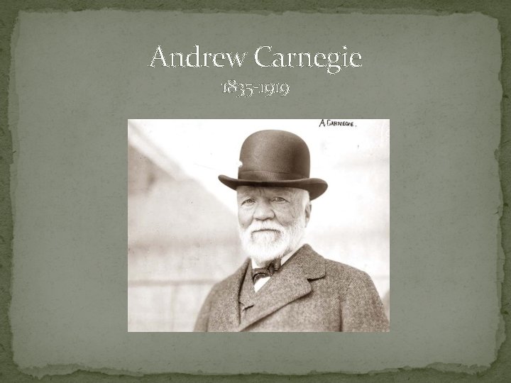 Andrew Carnegie 1835 -1919 