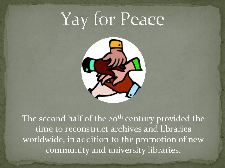 Yay for Peace The second half of the 20 th century provided the time