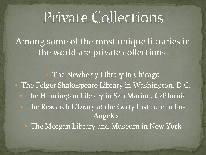 Private Collections Among some of the most unique libraries in the world are private