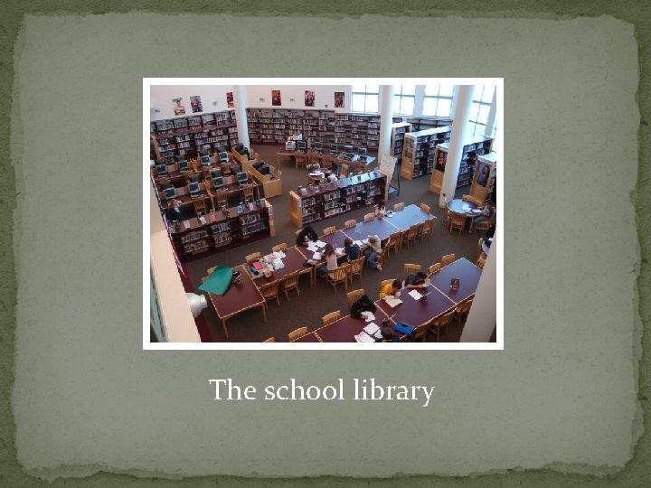 The school library 