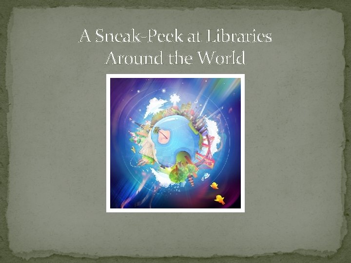 A Sneak-Peek at Libraries Around the World 