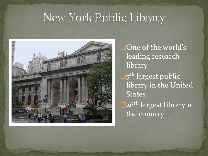 New York Public Library �One of the world’s leading research library � 7 th