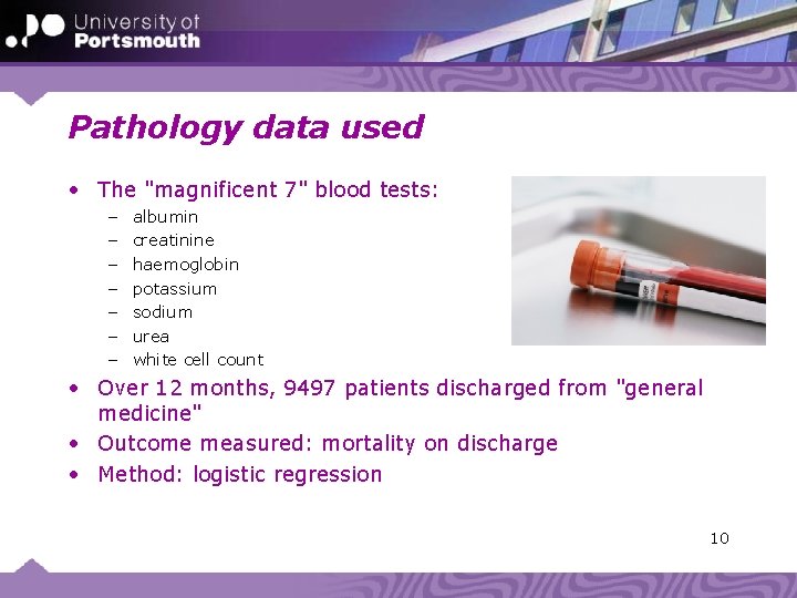 Pathology data used • The "magnificent 7" blood tests: – – – – albumin