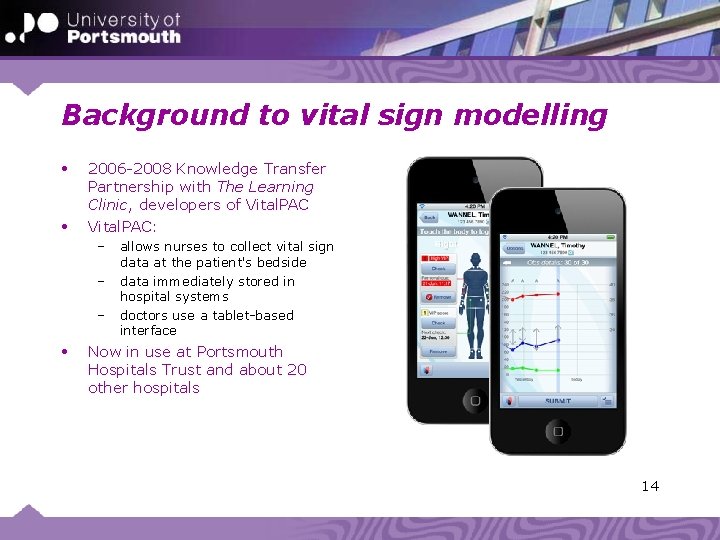 Background to vital sign modelling • • 2006 -2008 Knowledge Transfer Partnership with The