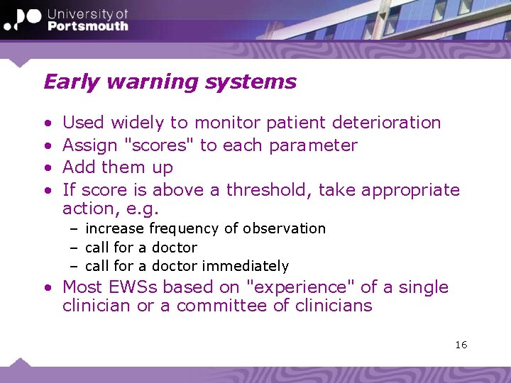 Early warning systems • • Used widely to monitor patient deterioration Assign "scores" to